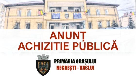 INVITAŢIE DE PARTICIPARE – achiziţia publică: “Servicii de mentenanţă şi reparaţii la sistemul de supraveghere video stradal al oraşului Negreşti”.